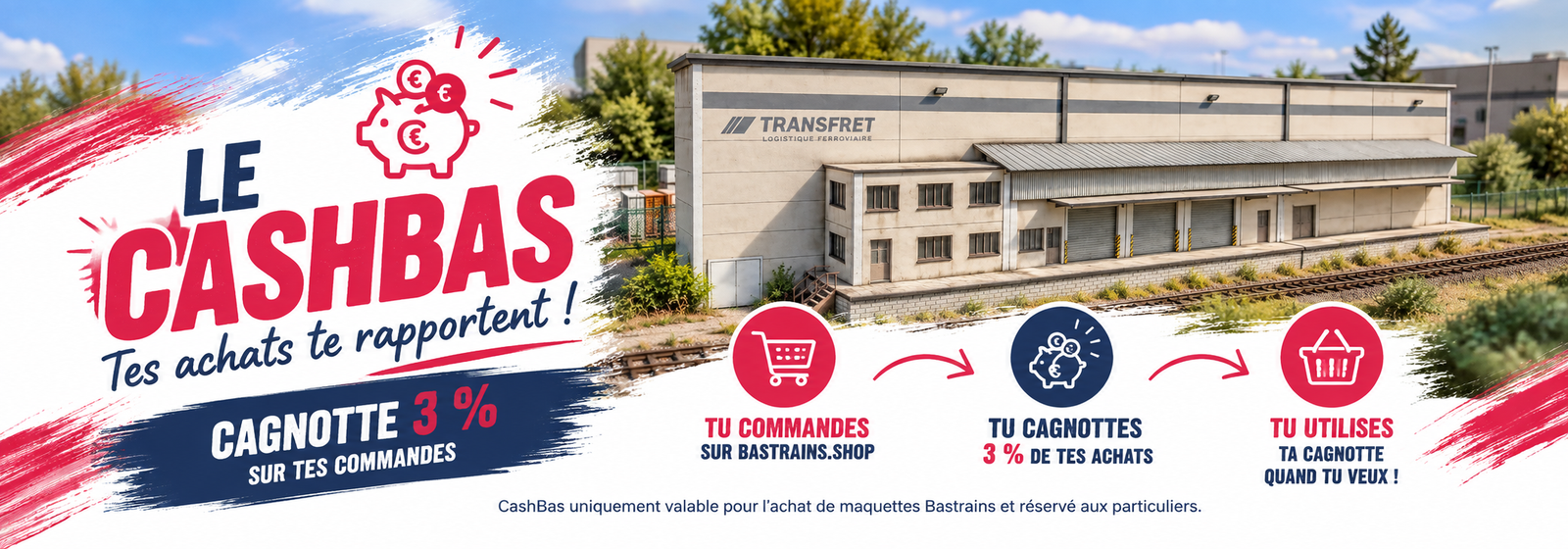 CashBas : tu commandes, tu cagnottes 3 % et tu utilises ta cagnotte. 3 % gagnés sur les maquettes éligibles, cagnotte utilisable sur toute la gamme. Réservé aux particuliers.